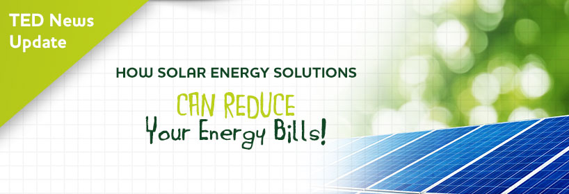 Solar Energy Solutions can reduce your Energy Bills
